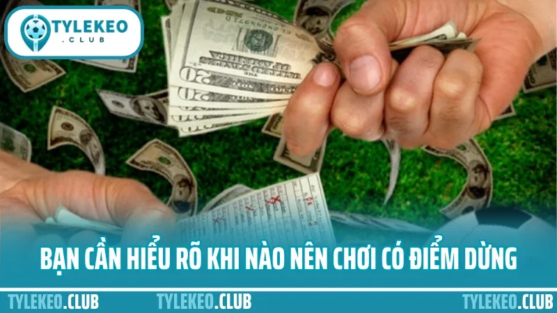 Kinh nghiệm đánh kèo rung - vào kèo phút 60+ không sợ gãy 5 Bạn cần hiểu rõ khi nào nên chơi có điểm dừng