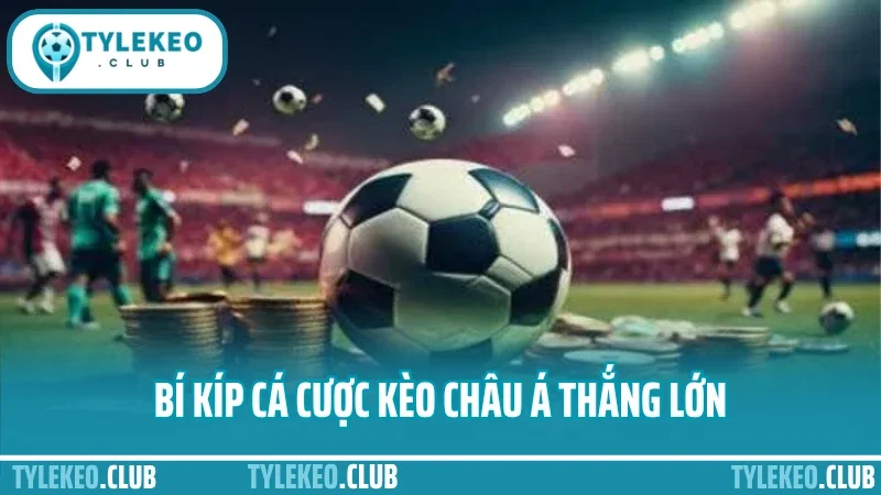Cá cược kèo châu á – phân tích kèo trên dưới không bị gài 5 Bí kíp cá cược kèo châu á thắng lớn