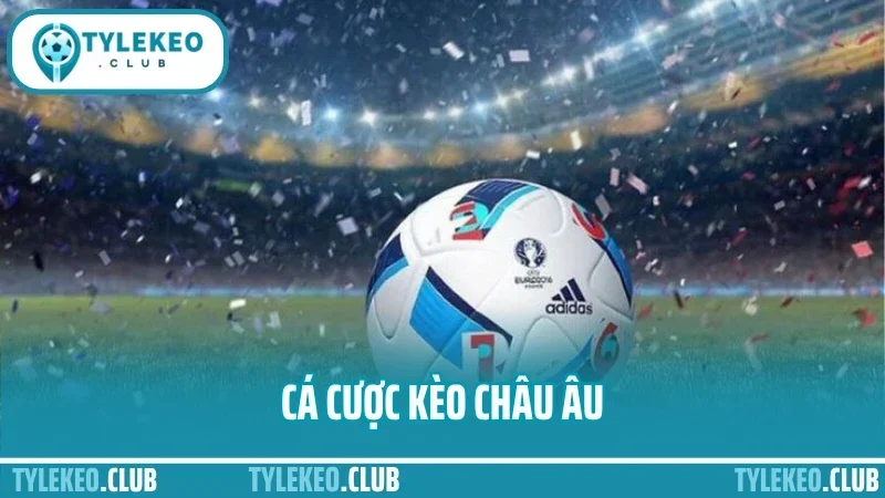 Cá Cược Kèo Châu Âu