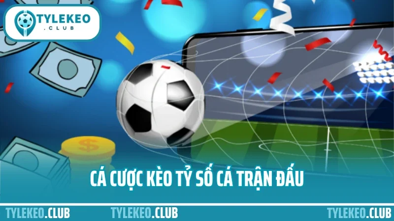 Cá cược kèo tỷ số chính xác – dự đoán bàn thắng không sai lệch 3 Cá cược kèo tỷ số cá trận đấu
