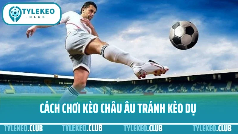Hướng dẫn đọc kèo châu âu - tránh kèo dụ khi soi tỷ lệ 1x2 4 Cách chơi kèo châu âu tránh kèo dụ cho bet thủ