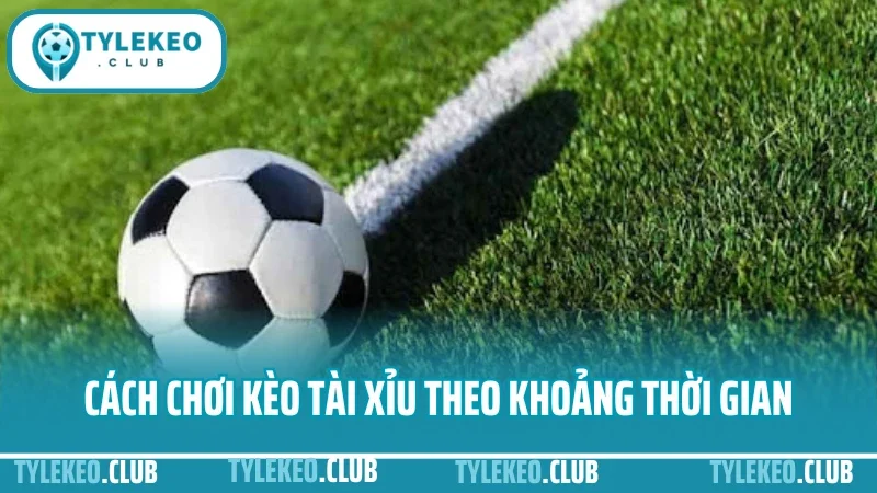 Hướng dẫn chơi kèo tài xỉu - cách bắt cửa trên dưới linh hoạt 3 Cách chơi kèo tài xỉu theo khoảng thời gian