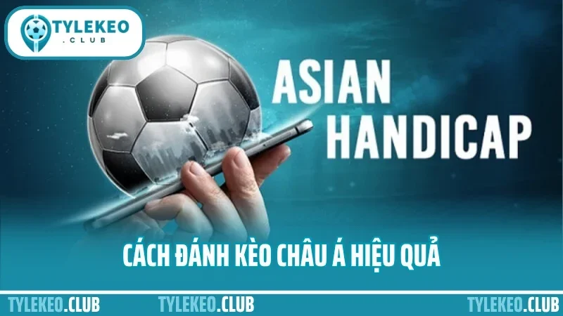 Cách Đánh Kèo Châu Á hiệu quả