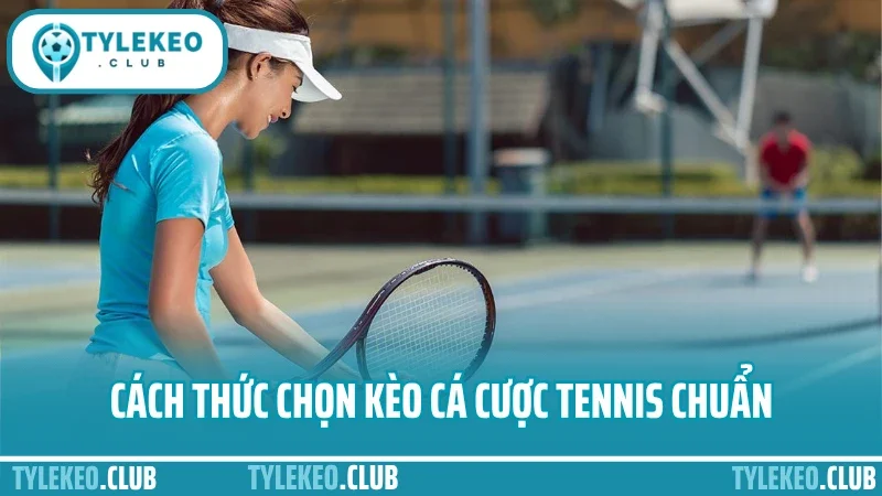 Kinh nghiệm cược tennis - phân tích theo set làm chủ tỷ lệ 2 Cách thức chọn kèo cá cược tennis chuẩn