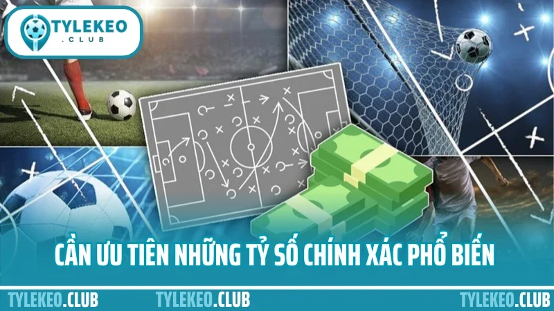 Mẹo cược tỷ số chính xác - chơi 1 ăn 10 dựa vào phong độ 2 Cần ưu tiên những tỷ số chính xác phổ biến