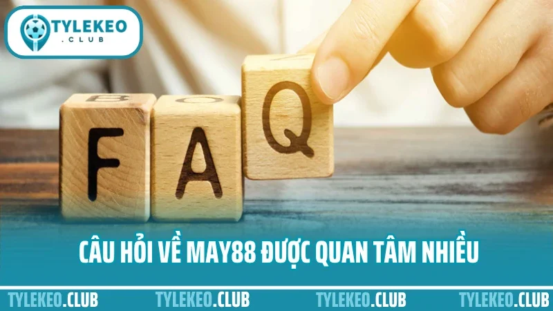 May88 - thương hiệu nhà cái uy tín trong cá cược thể thao 9 Câu hỏi về may88 được quan tâm nhiều