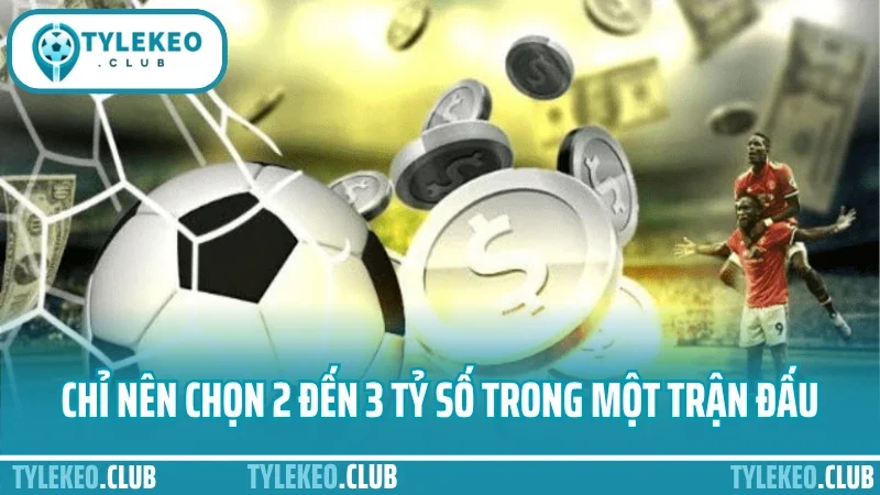 Mẹo cược tỷ số chính xác - chơi 1 ăn 10 dựa vào phong độ 4 Chỉ nên chọn 2 đến 3 tỷ số trong một trận đấu
