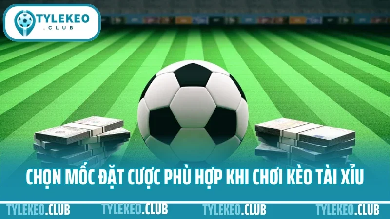 Hướng dẫn chơi kèo tài xỉu - cách bắt cửa trên dưới linh hoạt 5 Chọn mốc đặt cược phù hợp khi chơi kèo tài xỉu