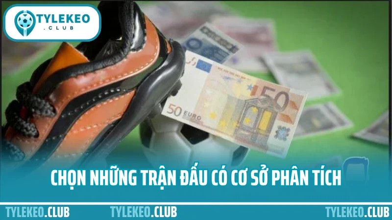 Kinh nghiệm đánh kèo rung - vào kèo phút 60+ không sợ gãy 4 Chọn những trận đấu có cơ sở phân tích