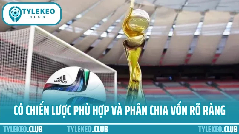Kinh nghiệm quản lý vốn cá cược - không cháy tài khoản dù thua 5 Có chiến lược phù hợp và phân chia vốn rõ ràng