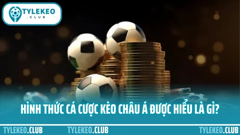 Cá cược kèo châu á – phân tích kèo trên dưới không bị gài 1 Hình thức cá cược kèo châu á được hiểu là gì?