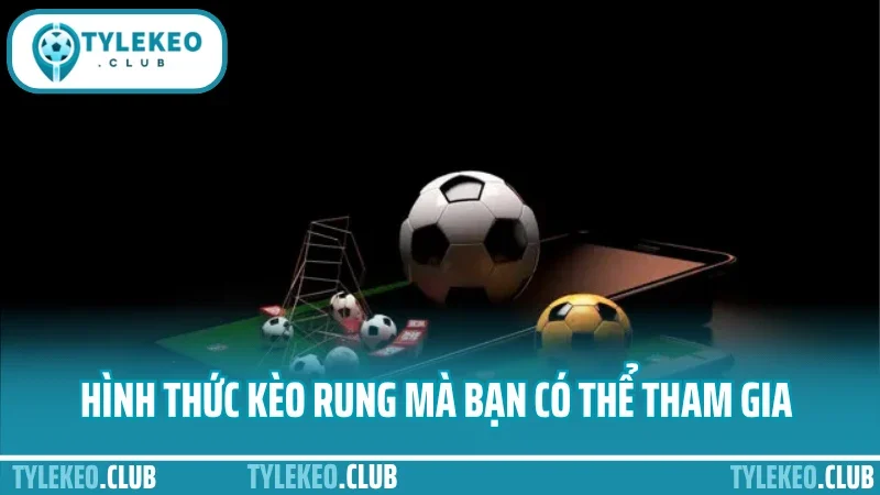 Mẹo đánh kèo rung - vào đúng giờ, gỡ kèo cũ, tăng lợi nhuận 2 Hình thức kèo rung mà bạn có thể tham gia
