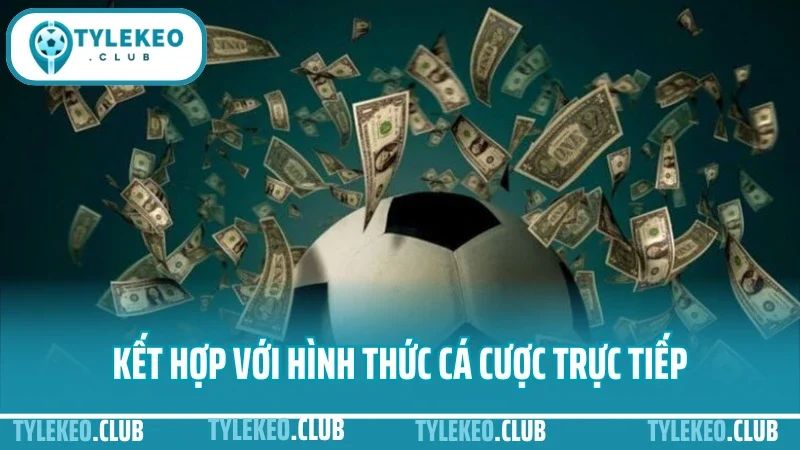 Hướng dẫn soi kèo bóng đá - từ chọn trận đến soi odds hiệu quả 4 Kết hợp linh hoạt với hình thức cá cược trực tiếp