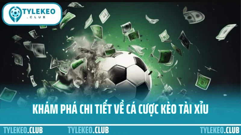 Cá cược kèo tài xỉu – mẹo canh tỷ lệ bàn thắng dễ trúng 1 Khám phá chi tiết về cá độ kèo tài xỉu