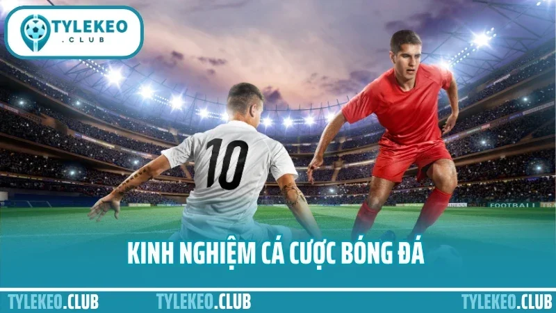 Kinh Nghiệm Cá Cược Bóng Đá