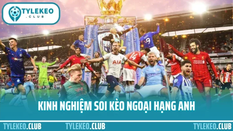 Kinh Nghiệm Soi Kèo Ngoại Hạng Anh