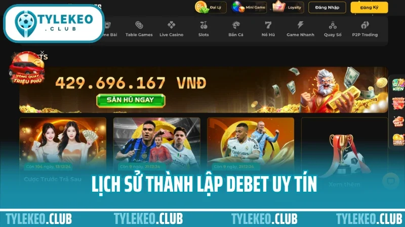 Debet - sân chơi cá cược thể thao an toàn và uy tín nhất 2025 1 Lịch sử thành lập debet uy tín