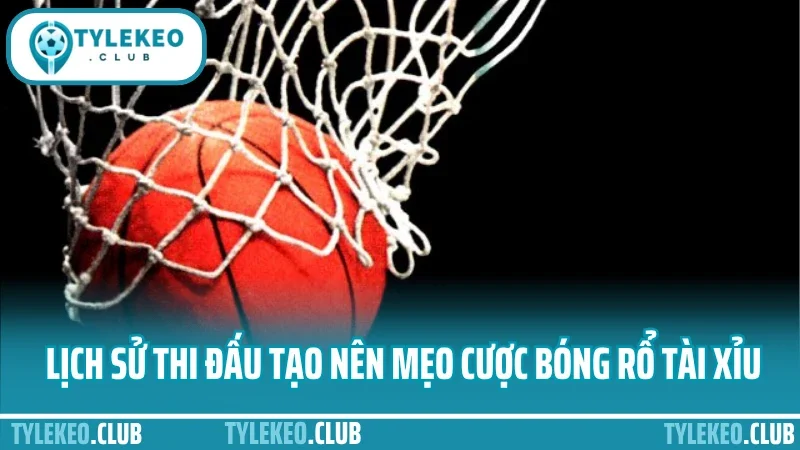 Mẹo cược bóng rổ tài xỉu - theo nhịp trận là kèo tài dễ trúng 4 Lịch sử thi đấu tạo nên mẹo cược bóng rổ tài xỉu