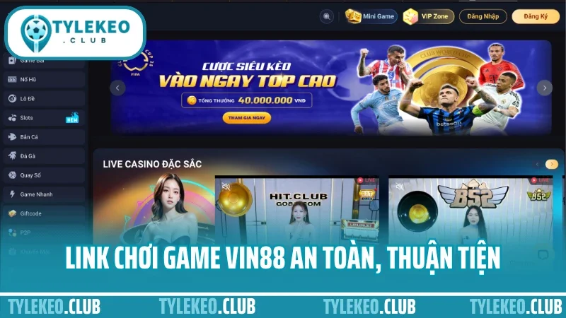 Vin88 - cổng thể thao cá cược uy tín với nhiều ưu đãi đặc biệt 6 Link chơi game vin88 an toàn, thuận tiện
