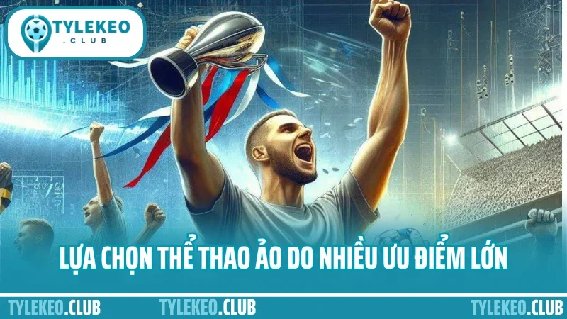 Kinh nghiệm cược thể thao ảo - hiểu thuật toán mới có lãi lâu 2 Lựa chọn thể thao ảo do nhiều ưu điểm lớn