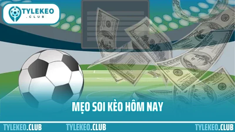 mẹo soi kèo hôm nay
