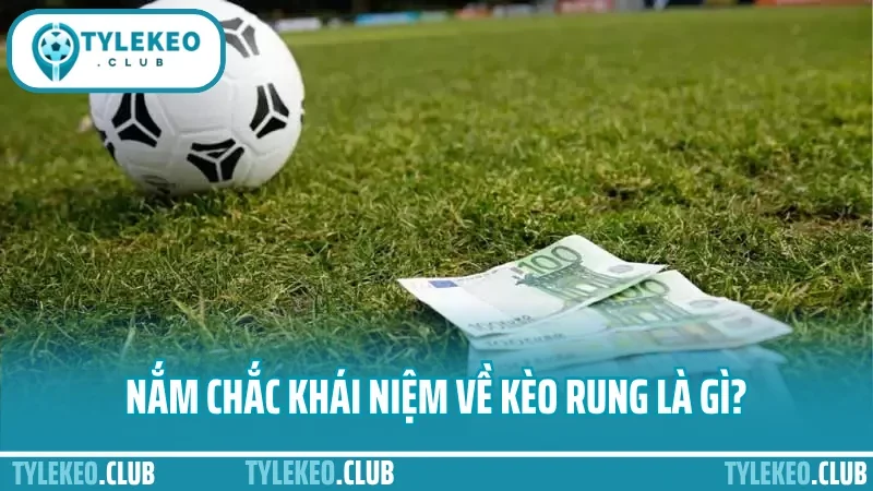 Kinh nghiệm đánh kèo rung - vào kèo phút 60+ không sợ gãy 1 Nắm chắc khái niệm về kèo rung là gì?