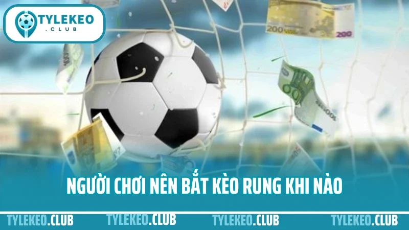 Cách bắt kèo rung - kinh nghiệm đặt cược phút 60+ không lỗ 4 Người chơi nên bắt kèo rung khi nào