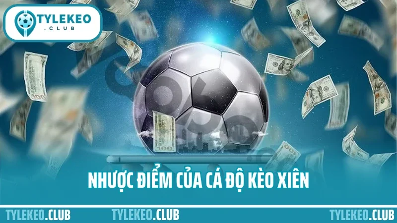 Cá cược kèo xiên – ghép kèo chuẩn tối ưu hóa tỷ lệ ăn tiền 3 Nhược điểm của cá độ kèo xiên