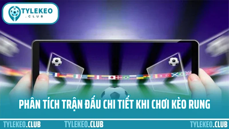 Cá cược kèo rung – cách bắt sóng trận đấu ở phút 60+ chuẩn 5 Phân tích trận đấu chi tiết khi chơi kèo rung
