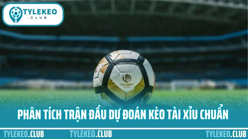 Mẹo bắt kèo tài xỉu - đọc chỉ số bàn thắng không cần may mắn 3 Phân tích trận đấu dự đoán kèo tài xỉu chuẩn