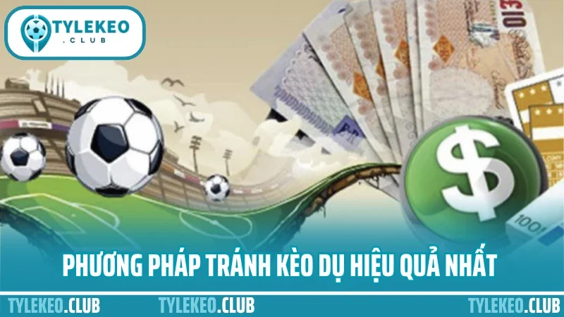 Cách đánh kèo châu á hiệu quả - bắt odds chuẩn, tối ưu cửa thắng 5 Phương pháp tránh kèo dụ hiệu quả nhất