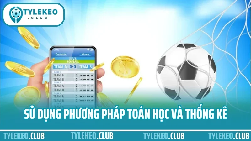 Cá cược tỷ lệ kèo bóng đá – cách soi odds chuẩn từng trận 3 Sử dụng phương pháp toán học và thống kê