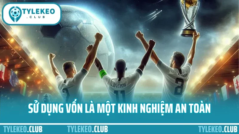 Kinh nghiệm cược thể thao ảo - hiểu thuật toán mới có lãi lâu 5 Sử dụng vốn là một kinh nghiệm an toàn