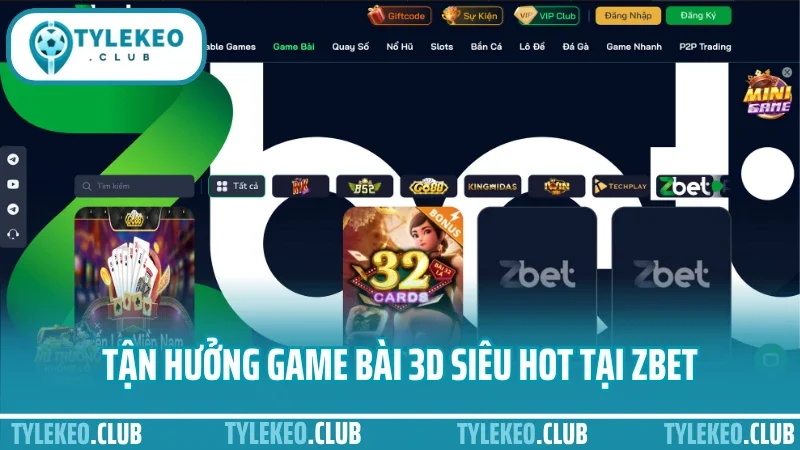 Zbet - kênh cá cược thể thao uy tín được nhiều người tin chọn 6 Tận hưởng game bài 3d siêu hot tại zbet
