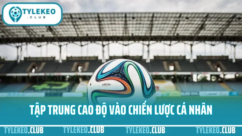 Hướng dẫn đọc kèo châu âu - tránh kèo dụ khi soi tỷ lệ 1x2 5 Tập trung cao độ vào chiến lược cá nhân