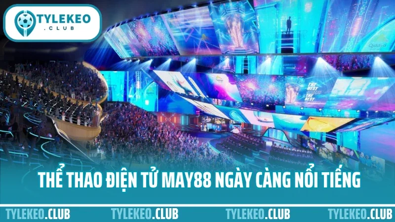 May88 - thương hiệu nhà cái uy tín trong cá cược thể thao 4 Thể thao điện tử may88 ngày càng nổi tiếng