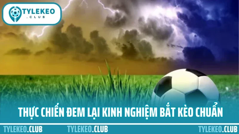 Mẹo bắt kèo tài xỉu - đọc chỉ số bàn thắng không cần may mắn 5 Thực chiến đem lại kinh nghiệm bắt kèo chuẩn