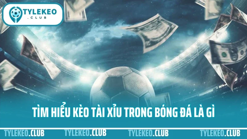 Hướng dẫn chơi kèo tài xỉu - cách bắt cửa trên dưới linh hoạt 1 Kèo tải xỉu được hiểu là gì