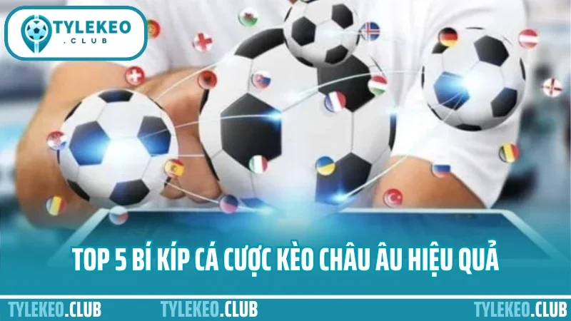 Cá cược kèo châu âu – chơi kèo 1x2 đúng cửa ăn lớn nhất 3 Top 5 bí kíp cá cược kèo châu âu hiệu quả