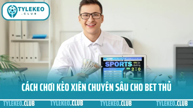 Cách chơi kèo xiên – cách ghép 2–5 kèo tăng lợi nhuận, giảm rủi ro 4 Cách chơi kèo xiên chuyên sâu cho bet thủ