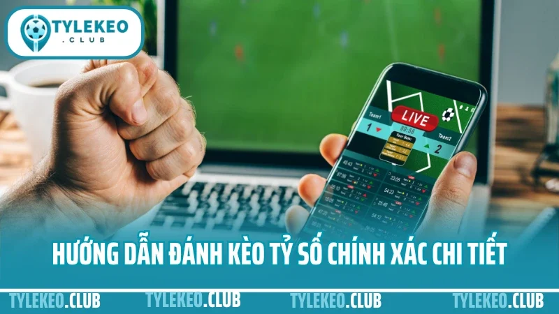 Hướng dẫn đánh kèo tỷ số chính xác - cách bắt tỷ lệ ăn cao 3 Hướng dẫn đánh kèo tỷ số chính xác chi tiết