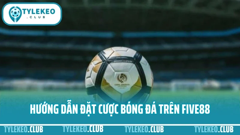 Hướng dẫn đặt cược bóng đá trên five88 giao diện, kèo, tỷ lệ, nạp rút 5 Hướng dẫn đặt cược bóng đá trên five88 chi tiết từ a đến z