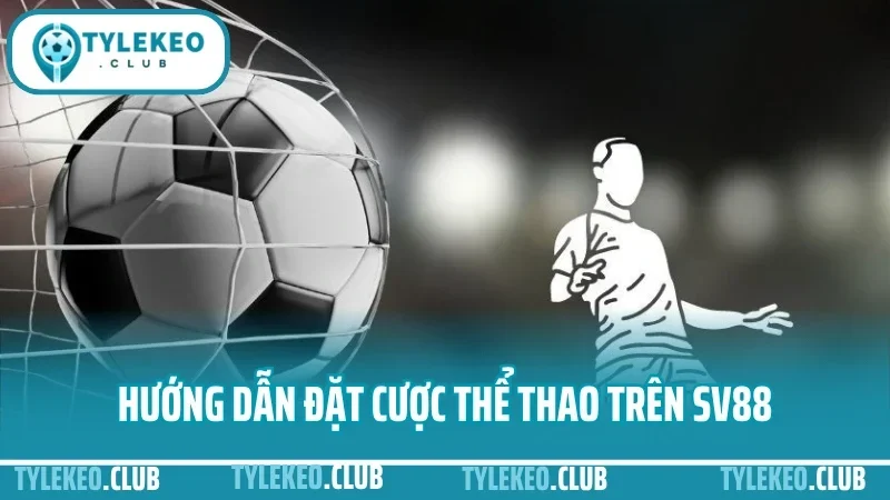 Hướng dẫn đặt cược thể thao trên SV88