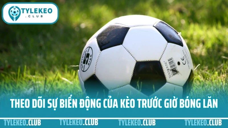 Cách chơi kèo xiên – cách ghép 2–5 kèo tăng lợi nhuận, giảm rủi ro 5 Theo dõi sự biến động của kèo trước giờ bóng lăn