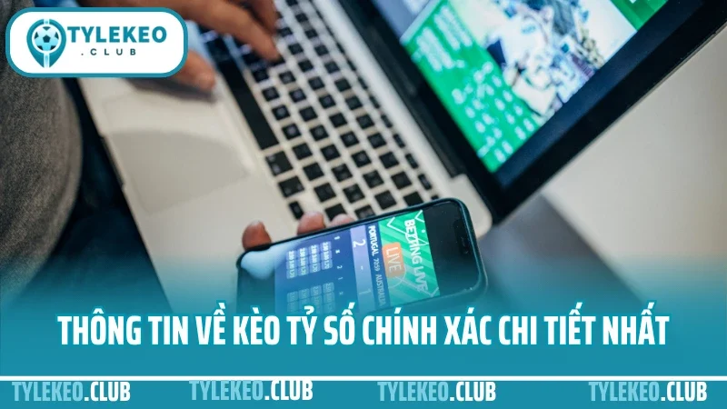 Hướng dẫn đánh kèo tỷ số chính xác - cách bắt tỷ lệ ăn cao 1 Thông tin về kèo tỷ số chính xác chi tiết nhất