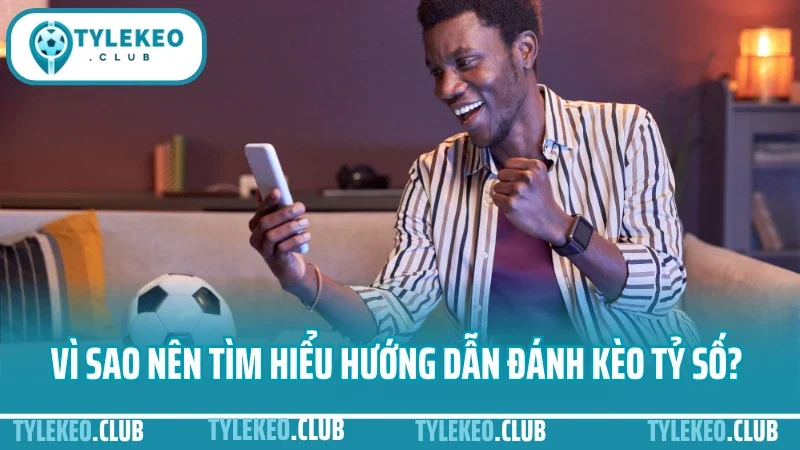 Hướng dẫn đánh kèo tỷ số chính xác - cách bắt tỷ lệ ăn cao 5 Vì sao nên tìm hiểu hướng dẫn đánh kèo tỷ số chính xác