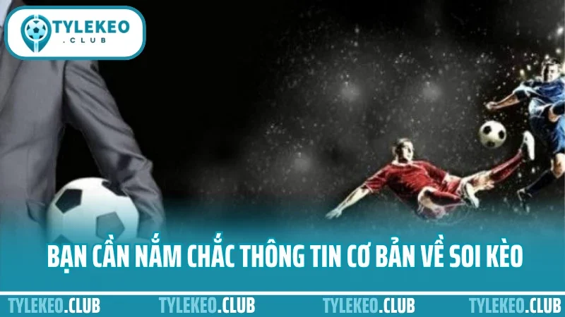 Bạn cần nắm chắc thông tin cơ bản về soi kèo