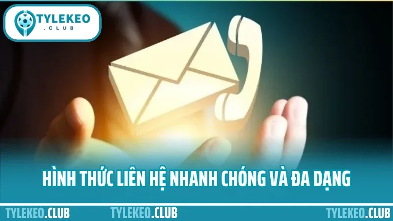 Hình thức liên hệ nhanh chóng và đa dạng