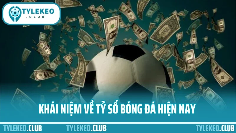 Khái niệm về tỷ số bóng đá hiện nay