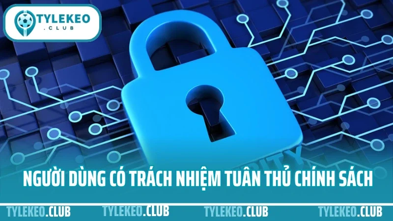 Người dùng có trách nhiệm tuân thủ chính sách để tăng tính bảo mật